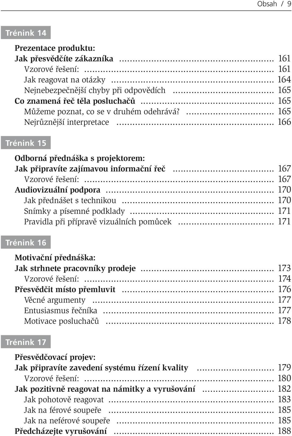 .. 166 Trénink 15 Odborná přednáška s projektorem: Jak připravíte zajímavou informační řeč... 167 Vzorové řešení:... 167 Audiovizuální podpora... 170 Jak přednášet s technikou.