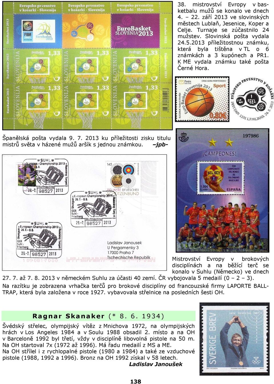 2013 ku příležitosti zisku titulu mistrů světa v házené mužů aršík s jednou známkou. jpb- Mistrovství Evropy v brokových disciplínách a na běžící terč se konalo v Suhlu (Německo) ve dnech 27. 7. až 7.