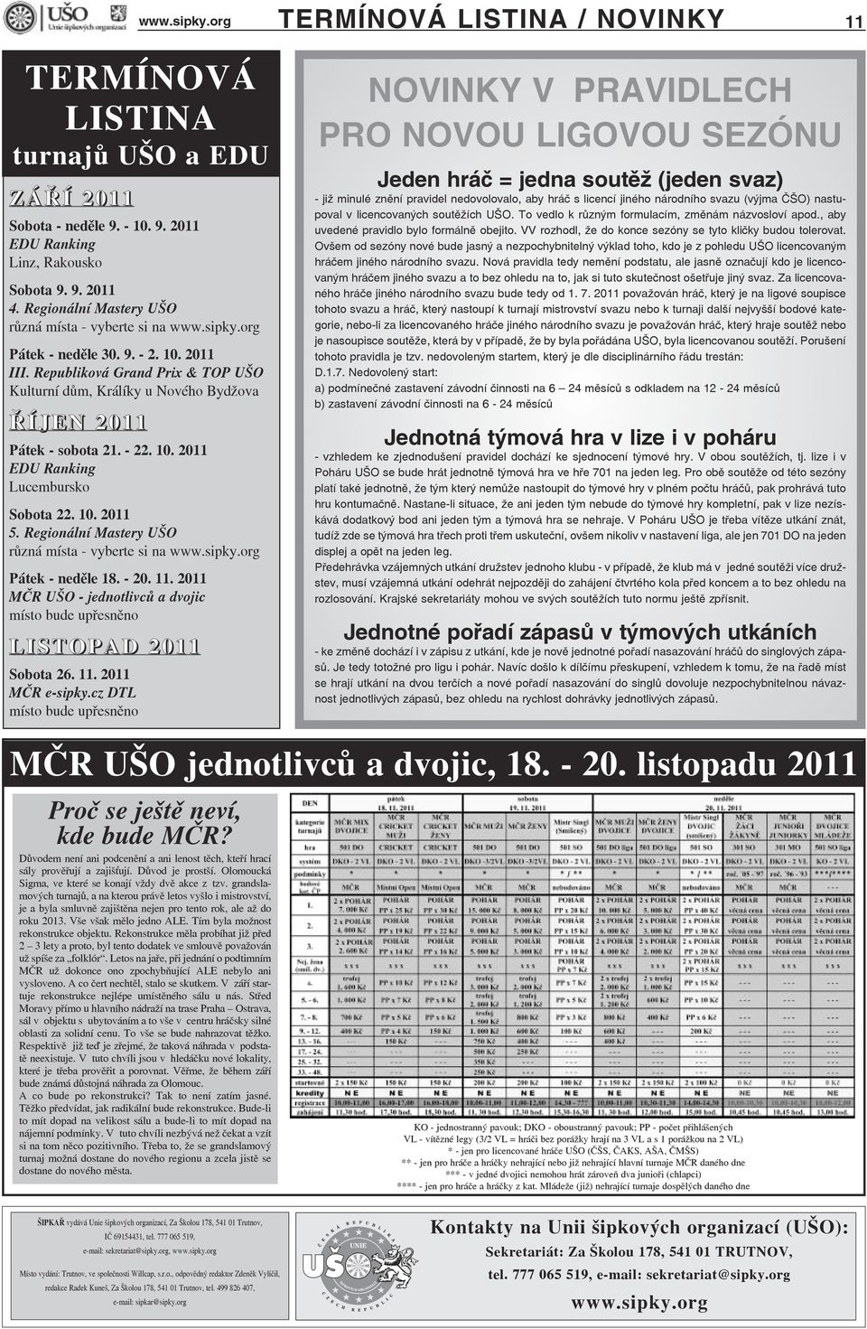 Republiková Grand Prix & TOP UŠO Kulturní dům, Králíky u Nového Bydžova ŘÍJEN 2011 Pátek - sobota 21. - 22. 10. 2011 EDU Ranking Lucembursko Sobota 22. 10. 2011 5.