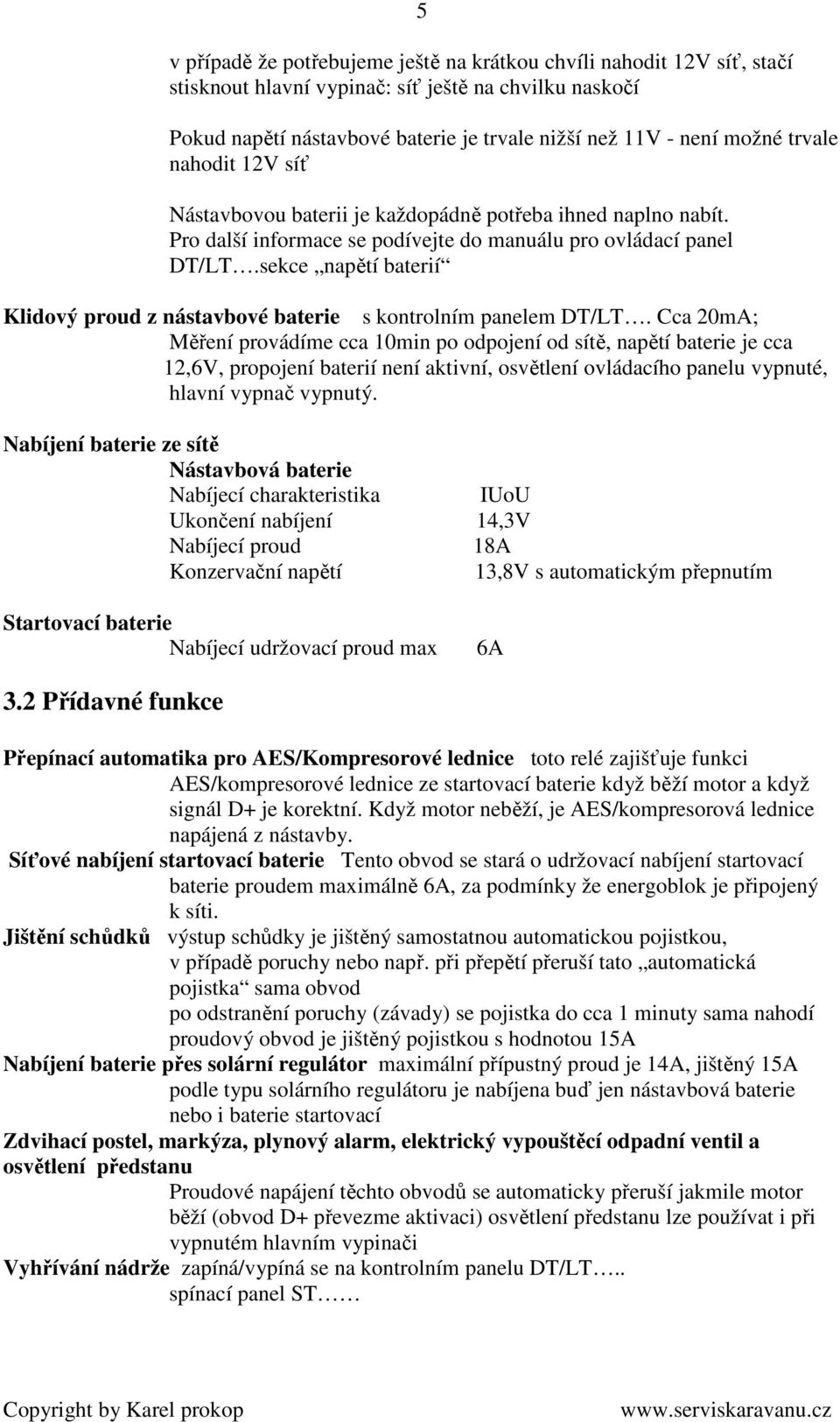 sekce napětí baterií Klidový proud z nástavbové baterie s kontrolním panelem DT/LT.