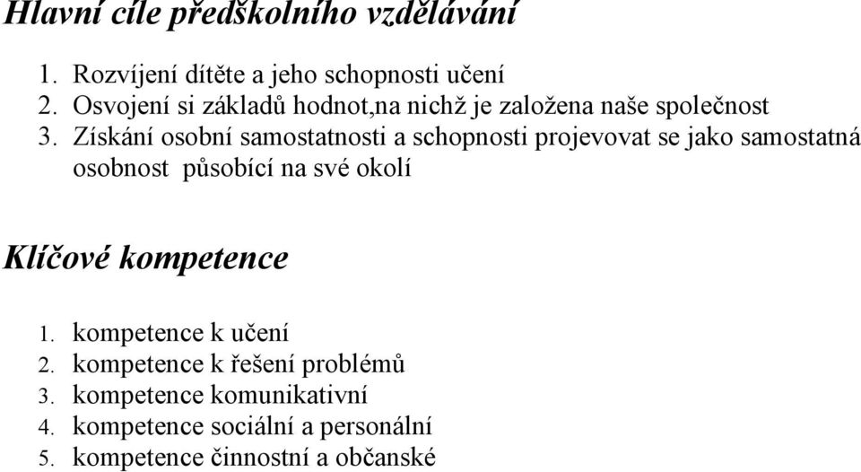 Získání osobní samostatnosti a schopnosti projevovat se jako samostatná osobnost působící na své okolí