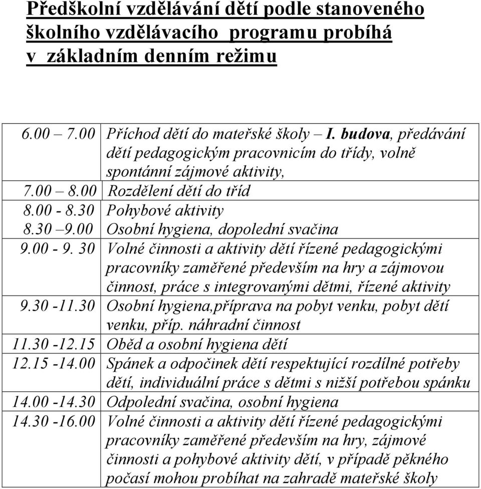 00-9. 30 Volné činnosti a aktivity dětí řízené pedagogickými pracovníky zaměřené především na hry a zájmovou činnost, práce s integrovanými dětmi, řízené aktivity 9.30-11.