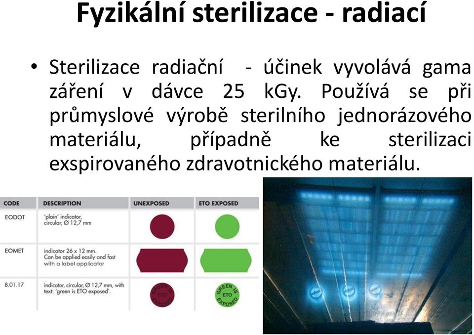 Používá se při průmyslové výrobě sterilního jednorázového