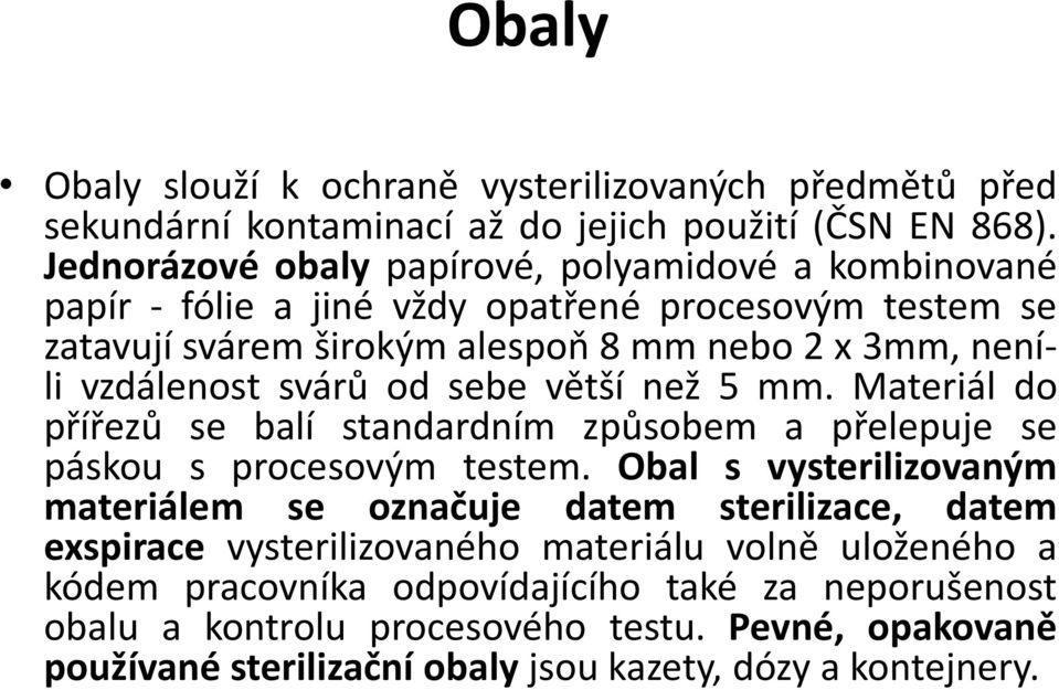 svárů od sebe větší než 5 mm. Materiál do přířezů se balí standardním způsobem a přelepuje se páskou s procesovým testem.