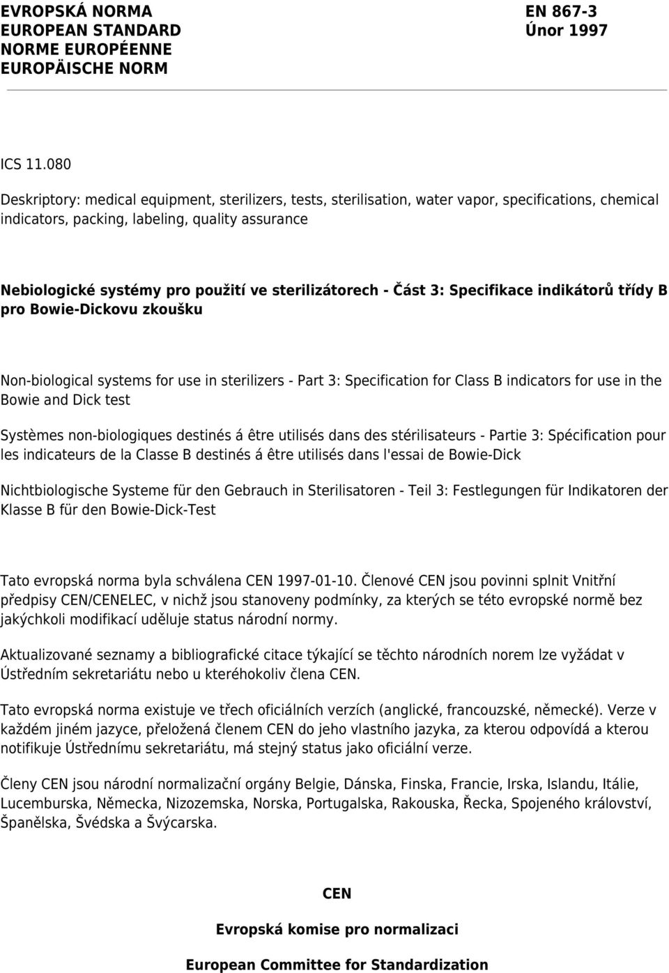 sterilizátorech - Část 3: Specifikace indikátorů třídy B pro Bowie-Dickovu zkoušku Non-biological systems for use in sterilizers - Part 3: Specification for Class B indicators for use in the Bowie