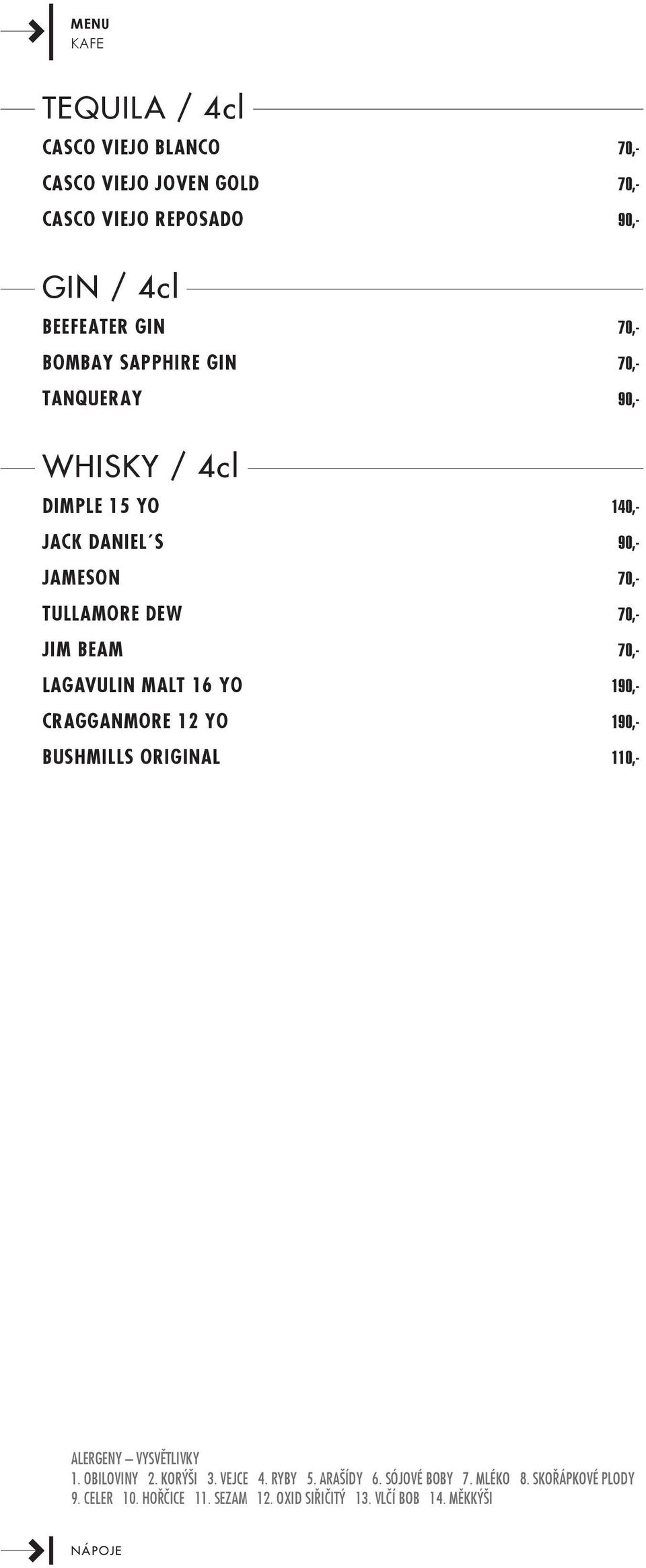 Lagavulin Malt 16 yo 190,- Cragganmore yo 190,- Bushmills Original 110,- ALERGENY VYSVĚTLIVKY 1. OBILOVINY 2. KORÝŠI 3.