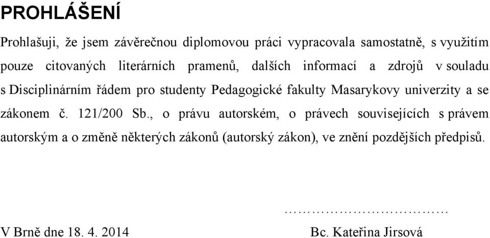 Masarykovy univerzity a se zákonem č. 121/200 Sb.