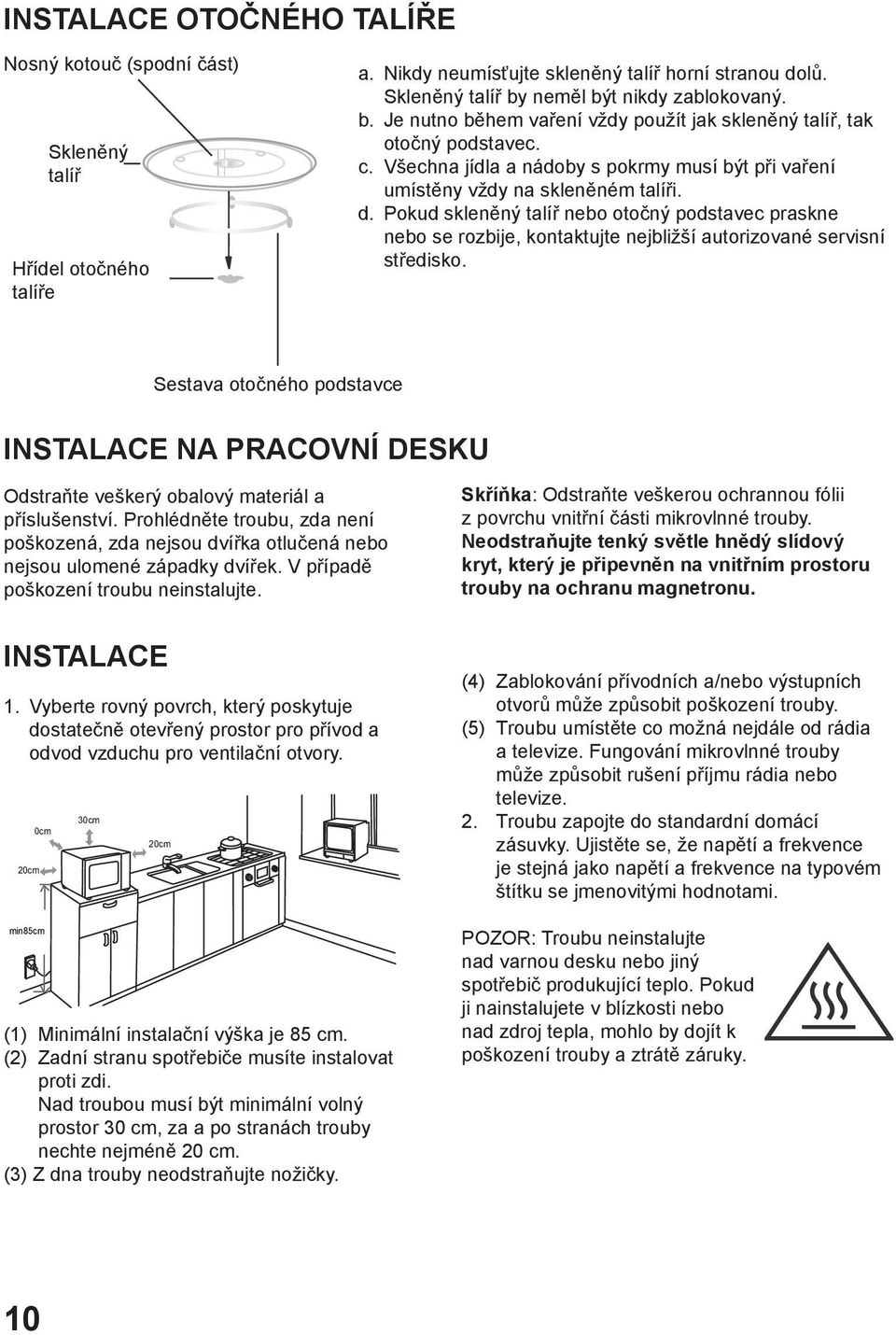 Pokud skleněný talíř nebo otočný podstavec praskne nebo se rozbije, kontaktujte nejbližší autorizované servisní středisko.