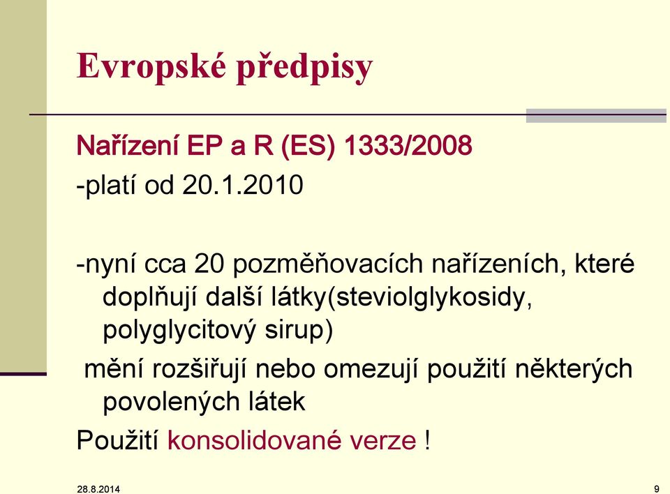 2010 -nyní cca 20 pozměňovacích nařízeních, které doplňují další