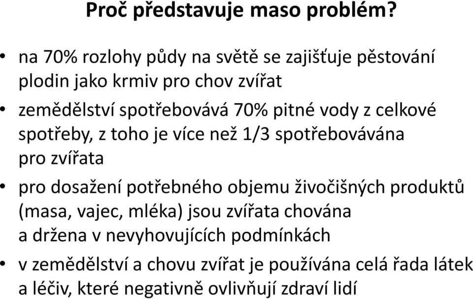 pitné vody z celkové spotřeby, z toho je více než 1/3 spotřebovávána pro zvířata pro dosažení potřebného objemu