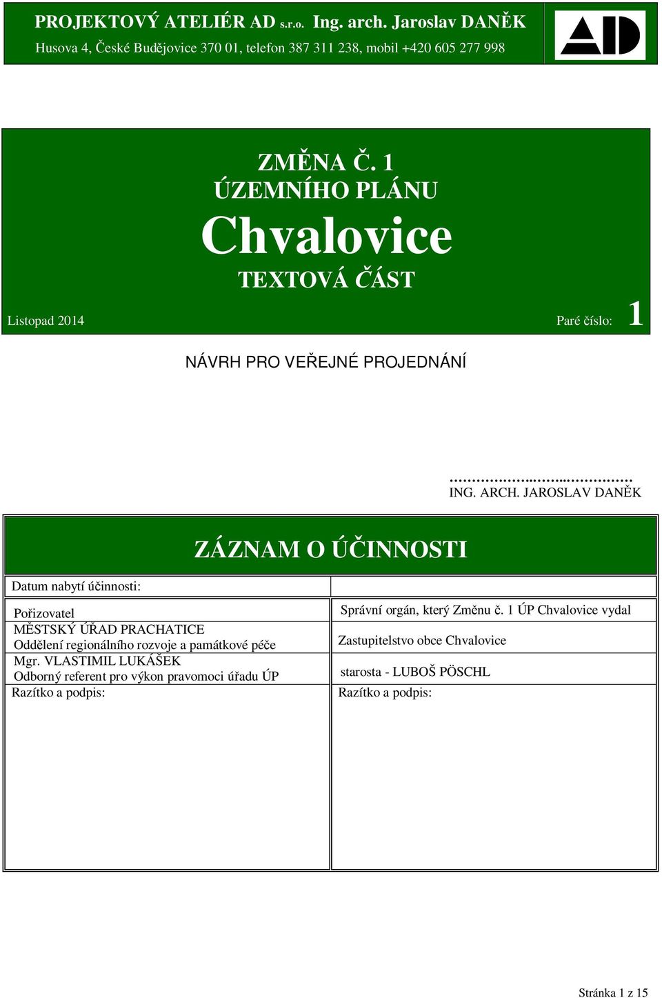 JAROSLAV DAN K ZÁZNAM O Ú INNOSTI Datum nabytí ú innosti: Po izovatel STSKÝ Ú AD PRACHATICE Odd lení regionálního rozvoje a památkové pé e Mgr.