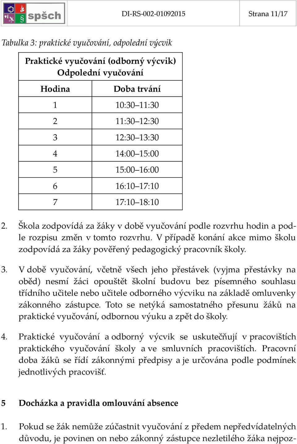 V případě konání akce mimo školu zodpovídá za žáky pověřený pedagogický pracovník školy. 3.