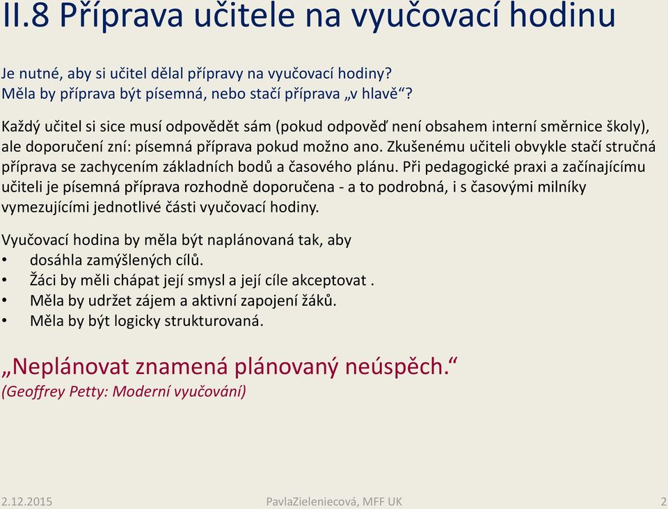 Zkušenému učiteli obvykle stačí stručná příprava se zachycením základních bodů a časového plánu.