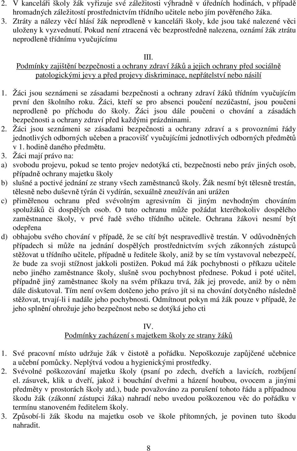 Pokud není ztracená věc bezprostředně nalezena, oznámí žák ztrátu neprodleně třídnímu vyučujícímu III.