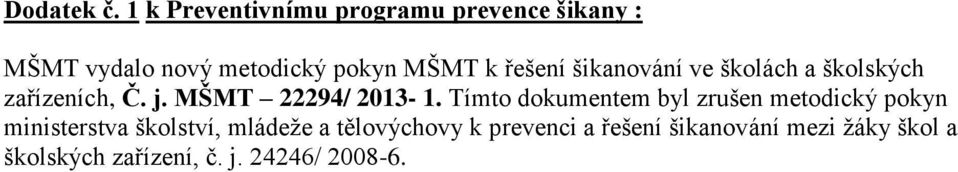 řešení šikanování ve školách a školských zařízeních, Č. j. MŠMT 22294/ 2013-1.