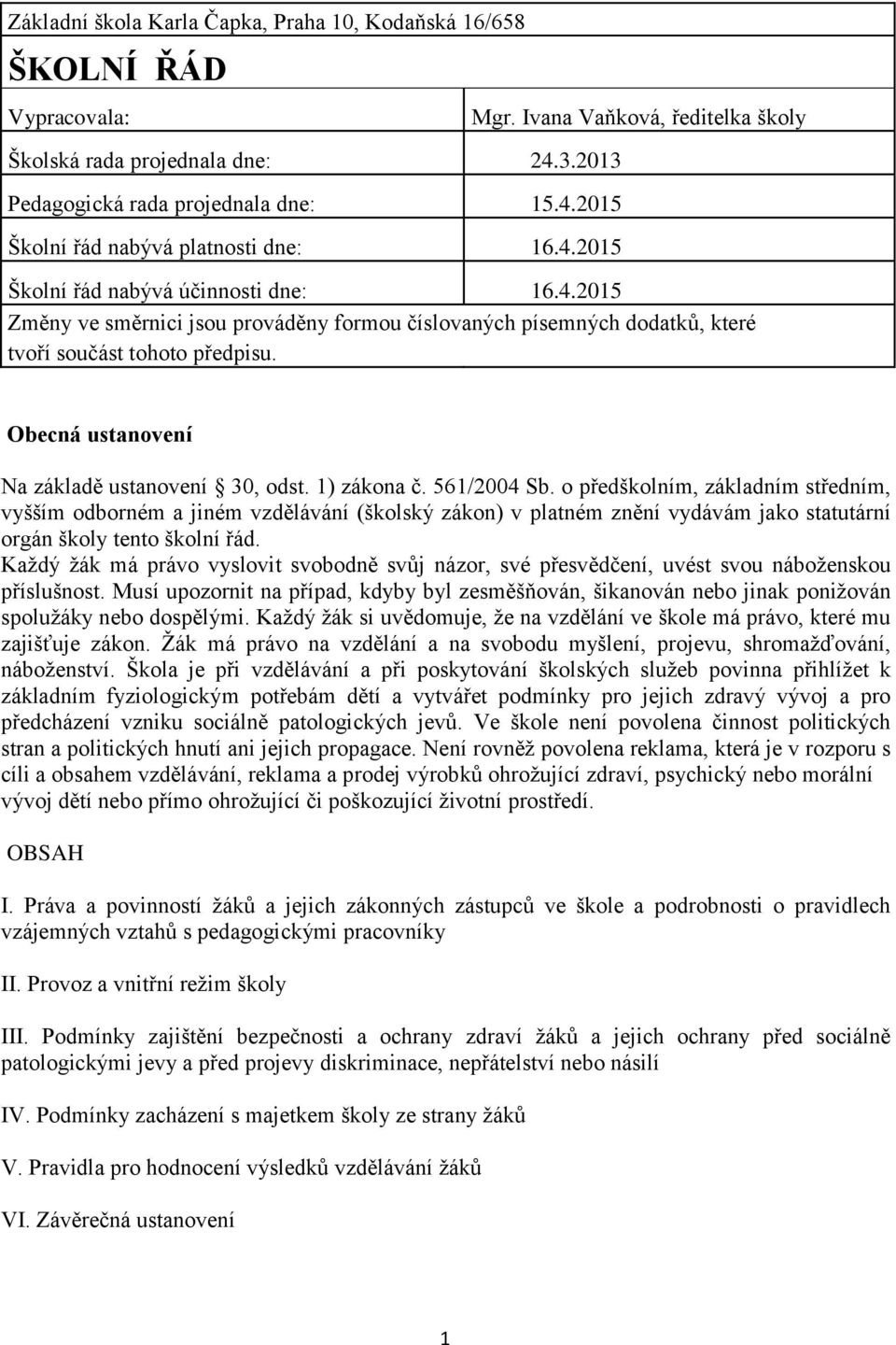 Obecná ustanovení Na základě ustanovení 30, odst. 1) zákona č. 561/2004 Sb.