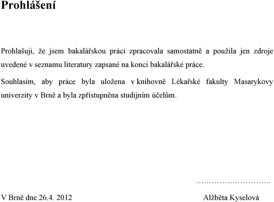 Souhlasím, aby práce byla uložena v knihovně Lékařské fakulty Masarykovy