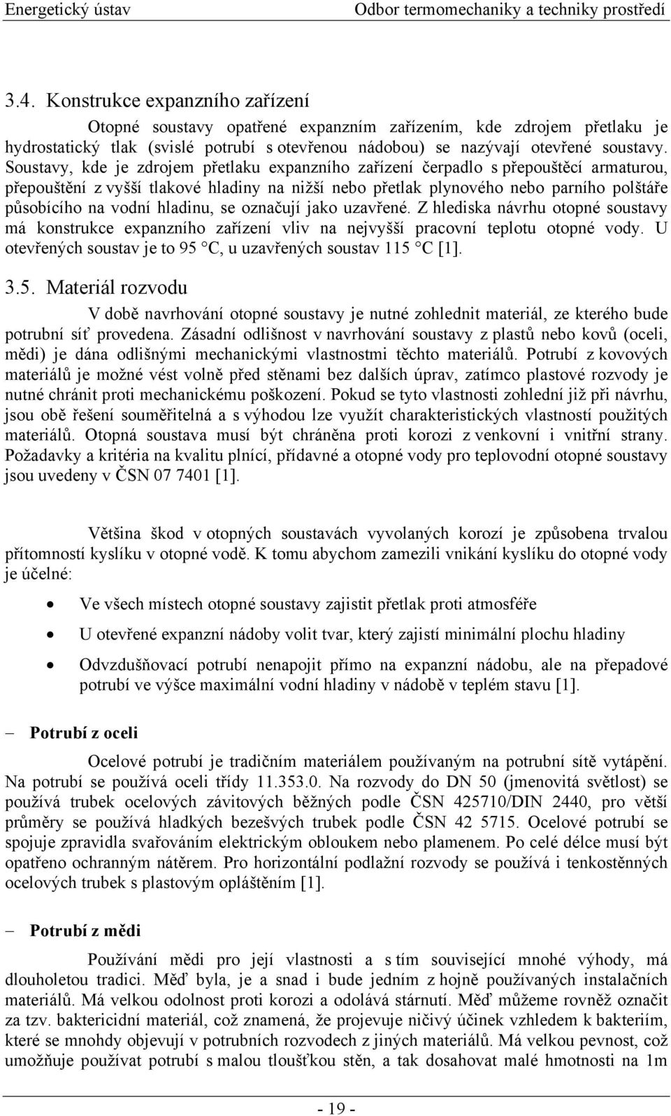 hladinu, se označují jako uzavřené. Z hlediska návrhu otopné soustavy má konstrukce expanzního zařízení vliv na nejvyšší pracovní teplotu otopné vody.