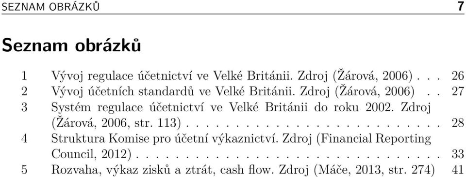 . 27 3 Systém regulace účetnictví ve Velké Británii do roku 2002. Zdroj (Žárová, 2006, str. 113).