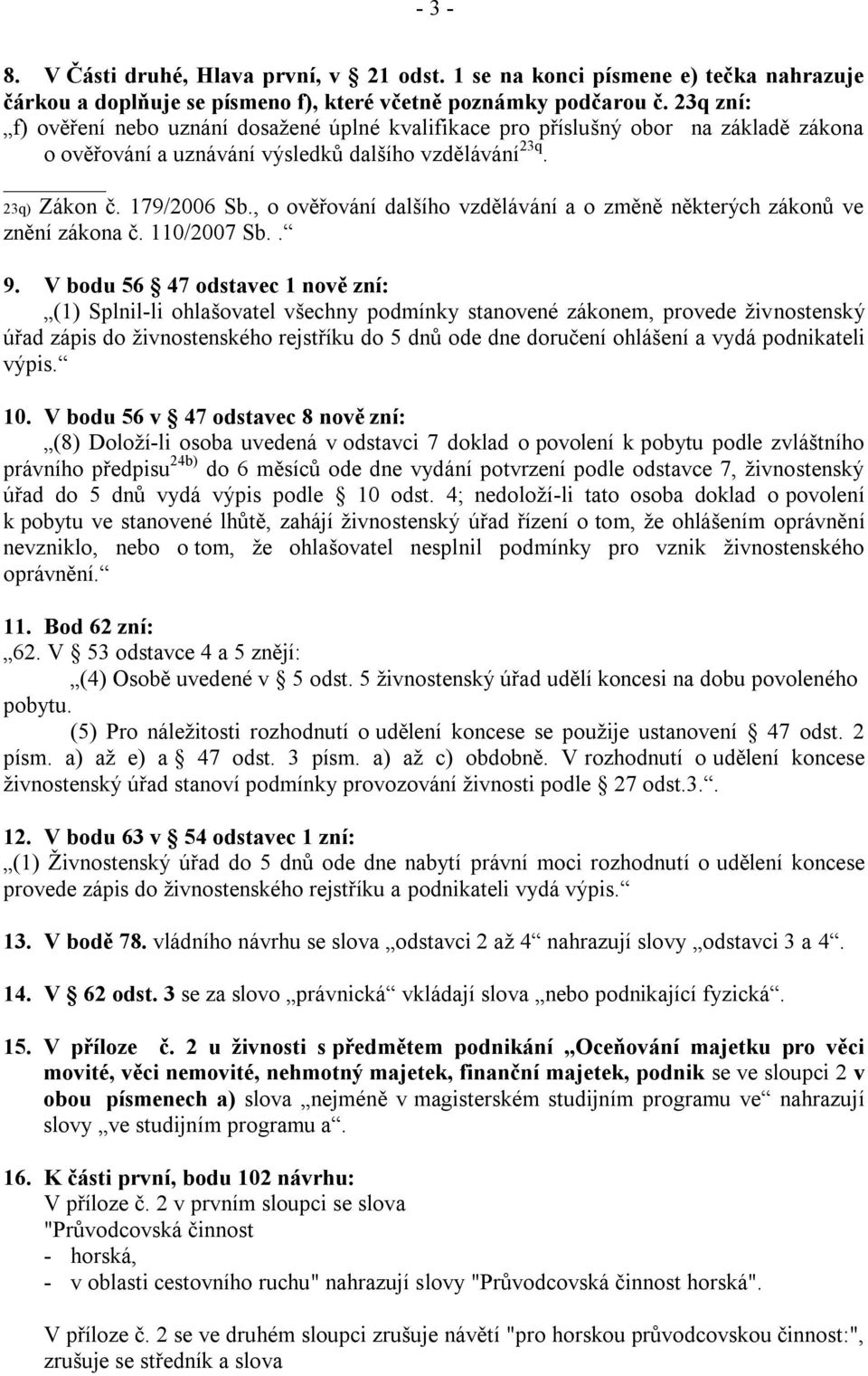 , o ověřování dalšího vzdělávání a o změně některých zákonů ve znění zákona č. 110/2007 Sb.. 9.