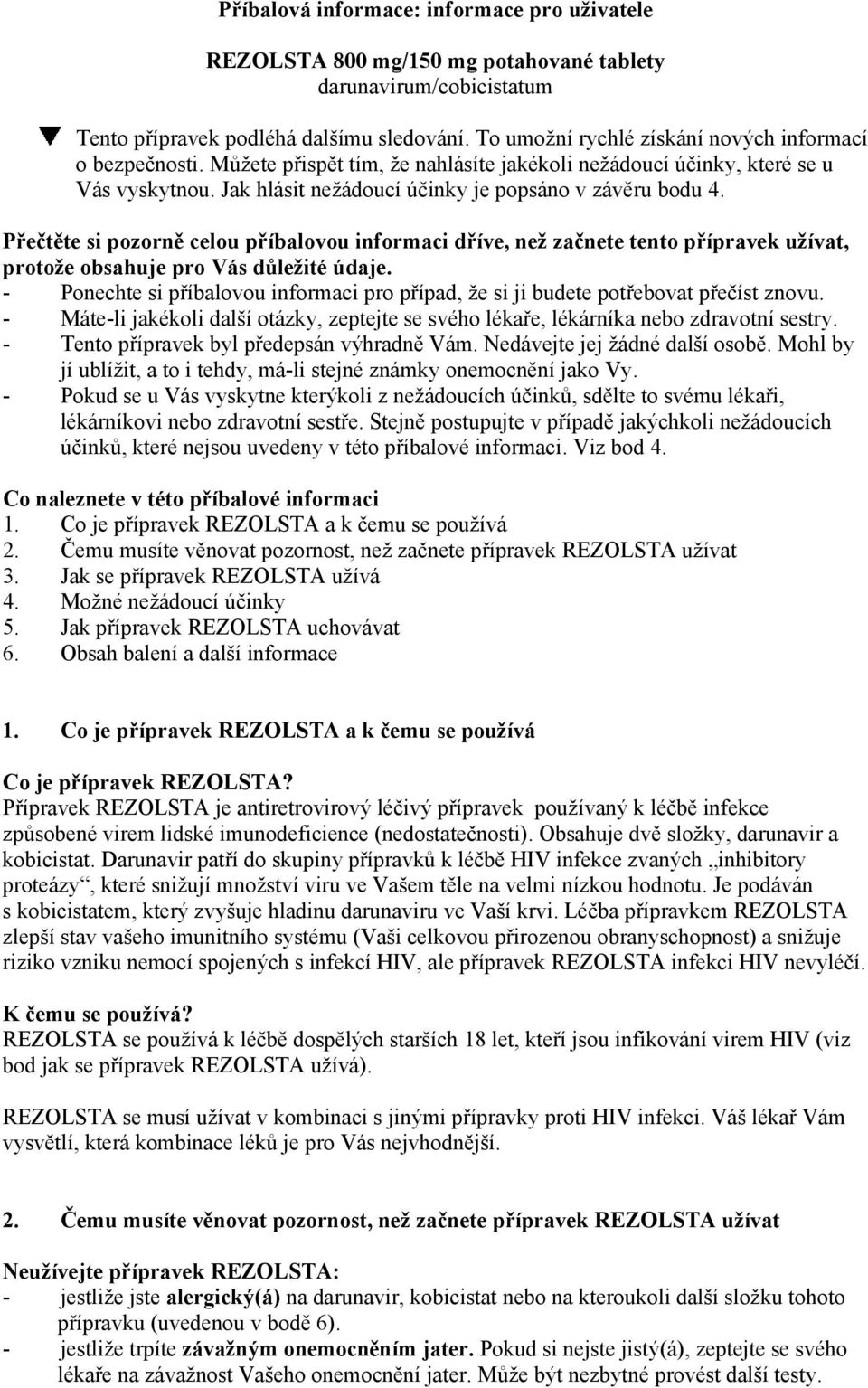 Přečtěte si pozorně celou příbalovou informaci dříve, než začnete tento přípravek užívat, protože obsahuje pro Vás důležité údaje.