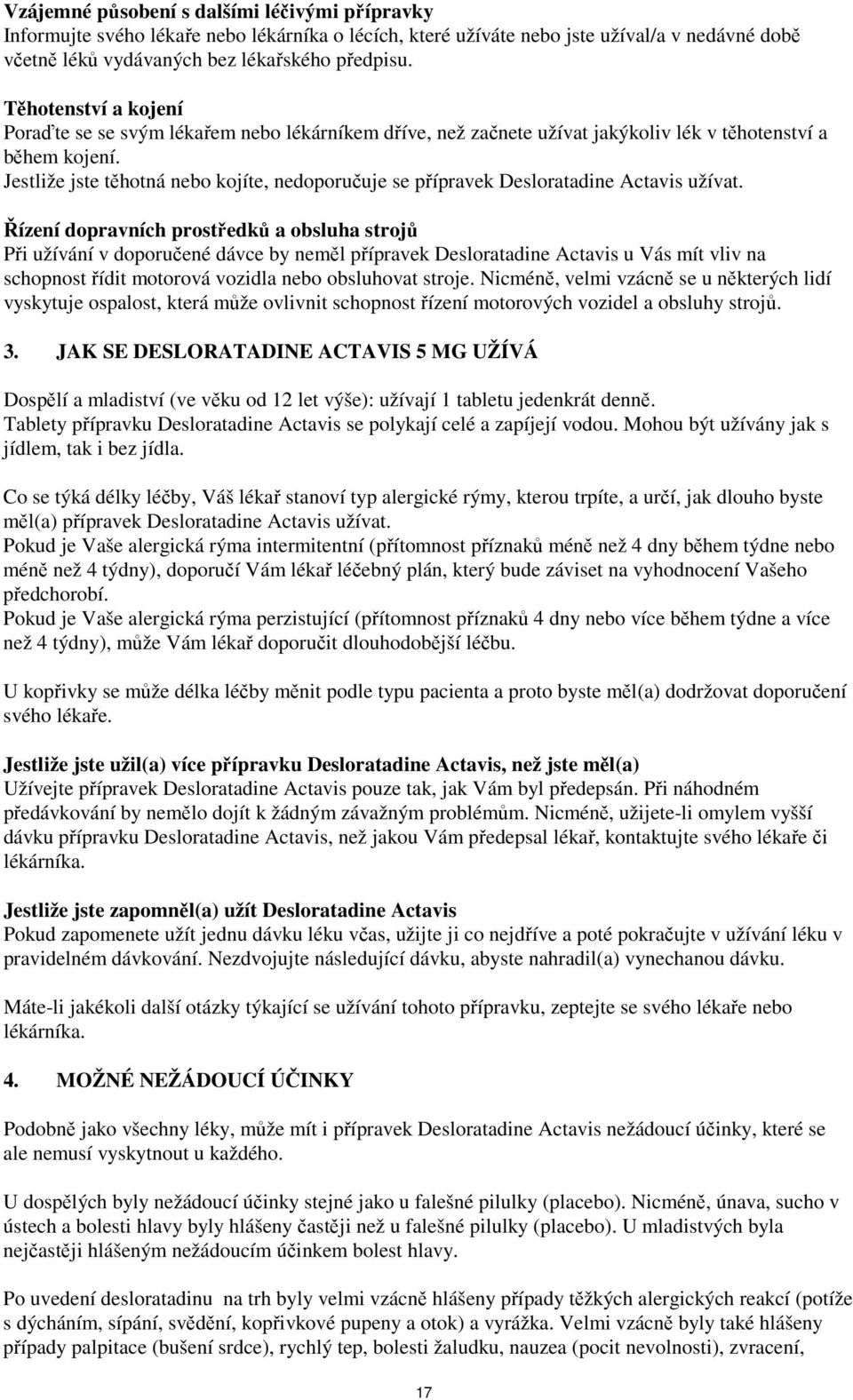 Jestliže jste těhotná nebo kojíte, nedoporučuje se přípravek Desloratadine Actavis užívat.