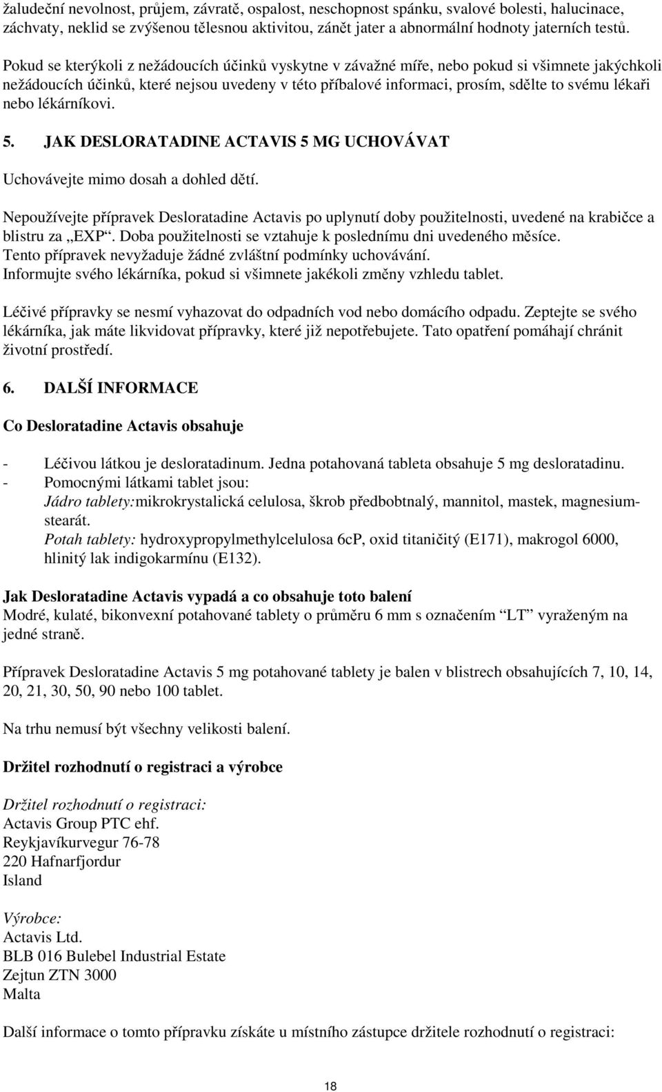 nebo lékárníkovi. 5. JAK DESLORATADINE ACTAVIS 5 MG UCHOVÁVAT Uchovávejte mimo dosah a dohled dětí.