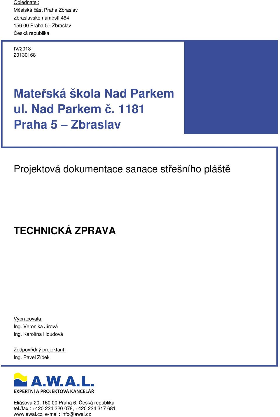 1181 Praha 5 Zbraslav Projektová dokumentace sanace střešního pláště TECHNICKÁ ZPRAVA Vypracovala: Ing.