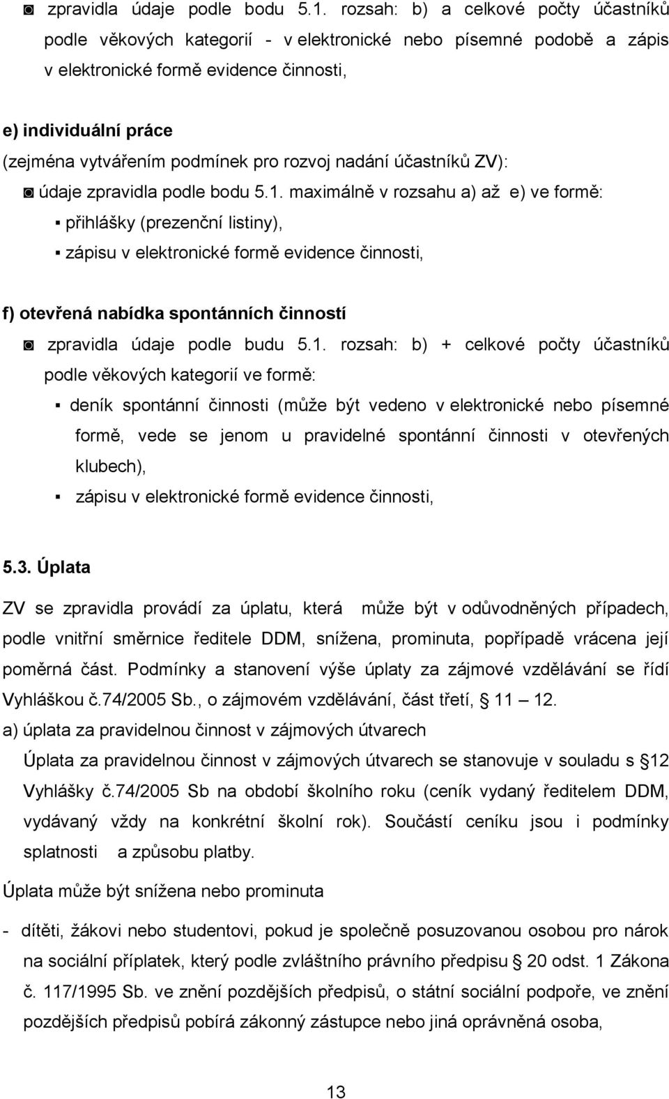 pro rozvoj nadání účastníků ZV): údaje zpravidla podle bodu 5.1.