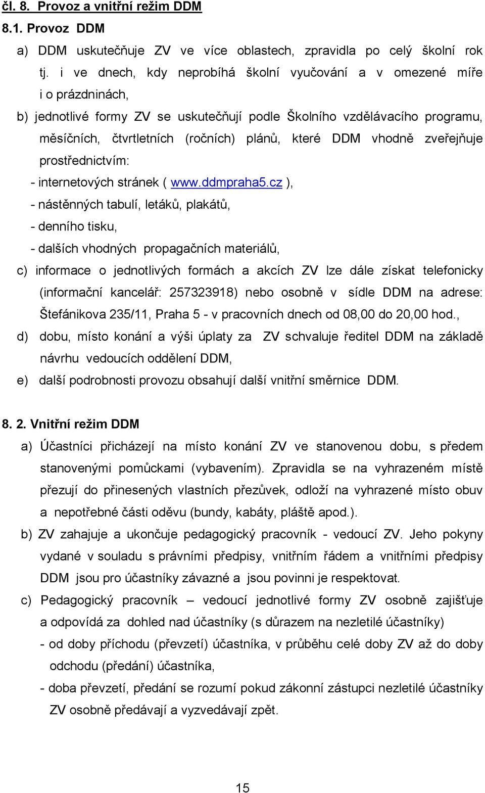 DDM vhodně zveřejňuje prostřednictvím: - internetových stránek ( www.ddmpraha5.