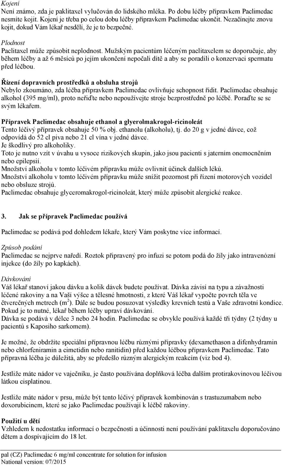 Mužským pacientům léčeným paclitaxelem se doporučuje, aby během léčby a až 6 měsíců po jejím ukončení nepočali dítě a aby se poradili o konzervaci spermatu před léčbou.