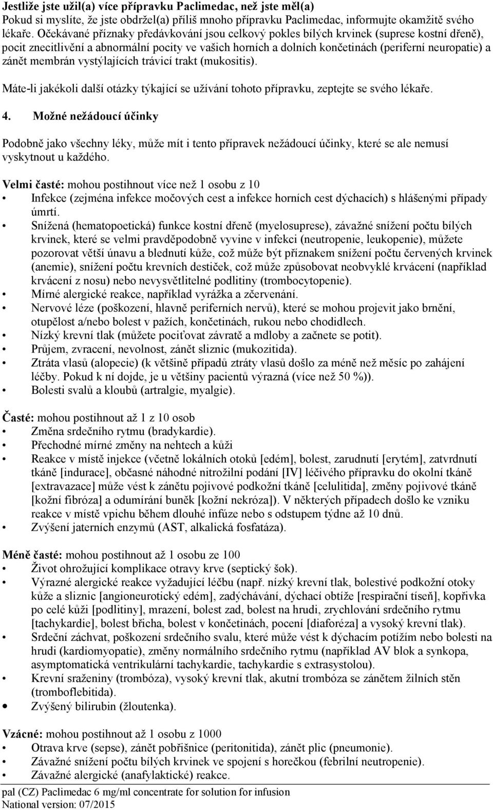 zánět membrán vystýlajících trávicí trakt (mukositis). Máte-li jakékoli další otázky týkající se užívání tohoto přípravku, zeptejte se svého lékaře. 4.