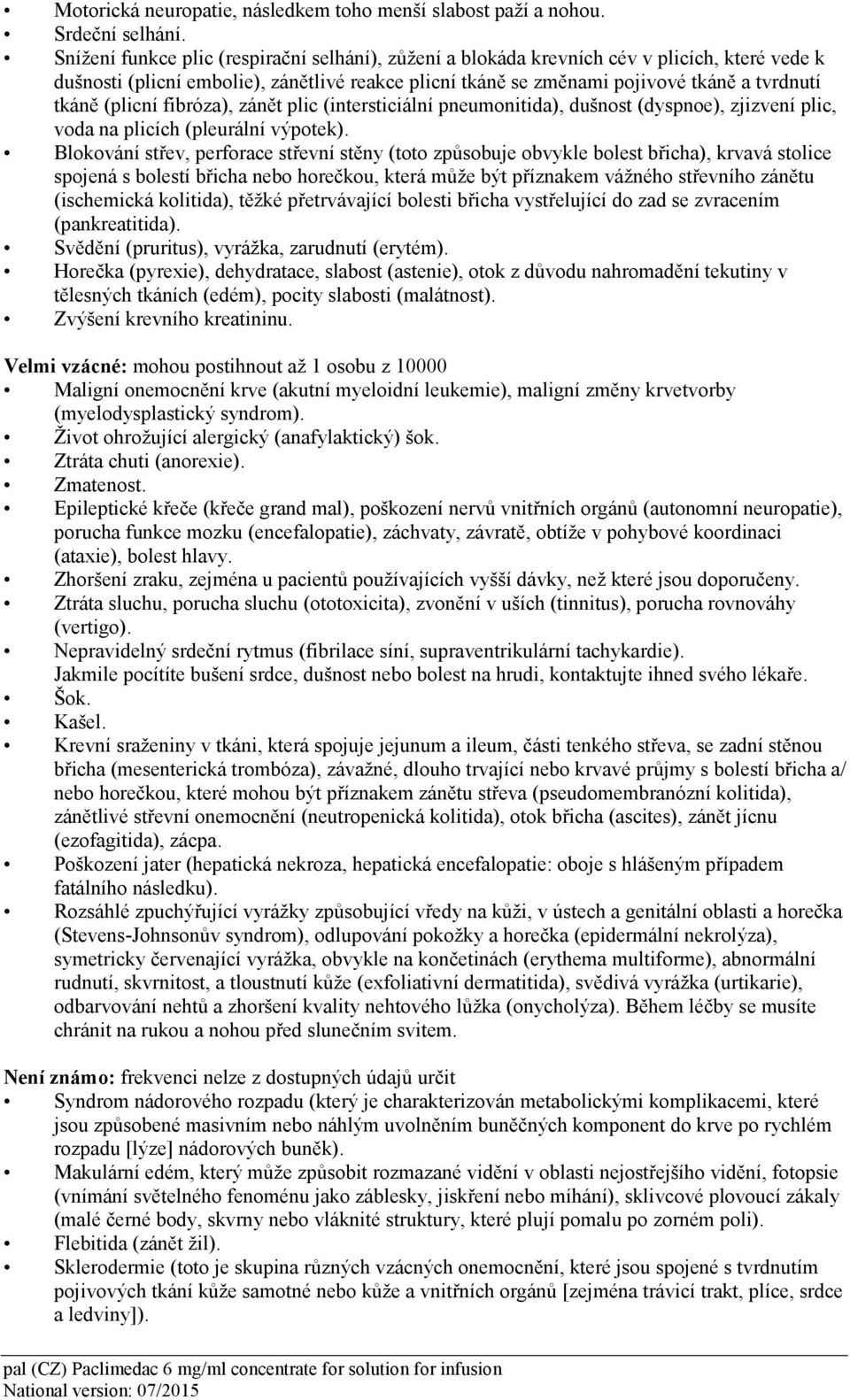 (plicní fibróza), zánět plic (intersticiální pneumonitida), dušnost (dyspnoe), zjizvení plic, voda na plicích (pleurální výpotek).