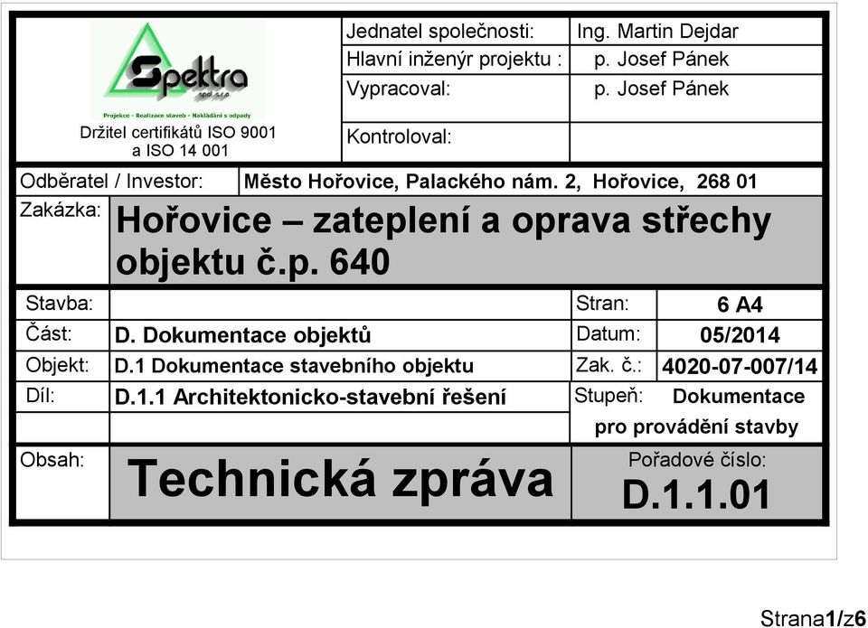 2, Hořovice, 268 01 Zakázka: Hořovice zateplení a oprava střechy objektu č.p. 640 Stavba: Stran: 6 A4 Část: D.