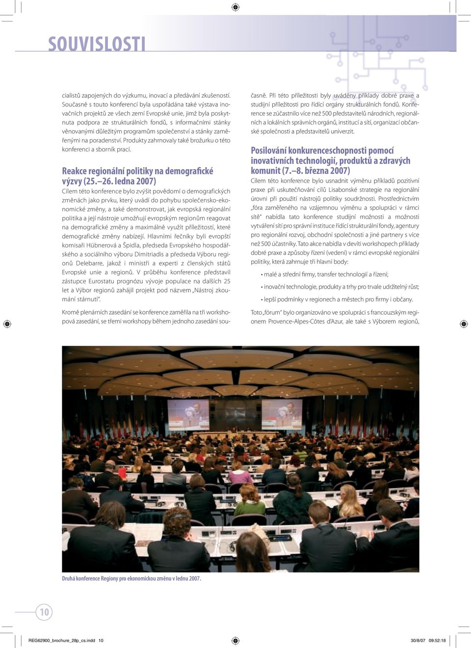 důležitým programům společenství a stánky zaměřenými na poradenství. Produkty zahrnovaly také brožurku o této konferenci a sborník prací. Reakce regionální politiky na demografické výzvy (25. 26.