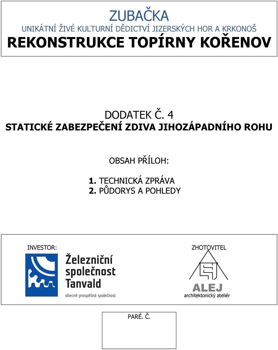 4 STATICKÉ ZABEZPEČENÍ ZDIVA JIHOZÁPADNÍHO ROHU OBSAH PŘÍLOH: 1.