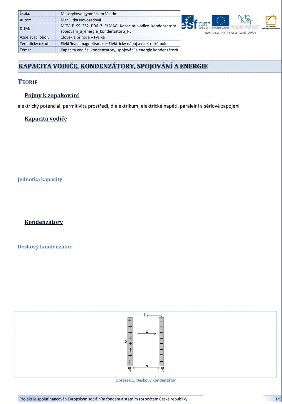 Elektrický náboj a elektrické pole Kapacita vodiče, kondenzátory, spojování a energie kondenzátorů KAPACITA VODIČE, KONDENZÁTORY, SPOJOVÁNÍ A ENERGIE TEORIE