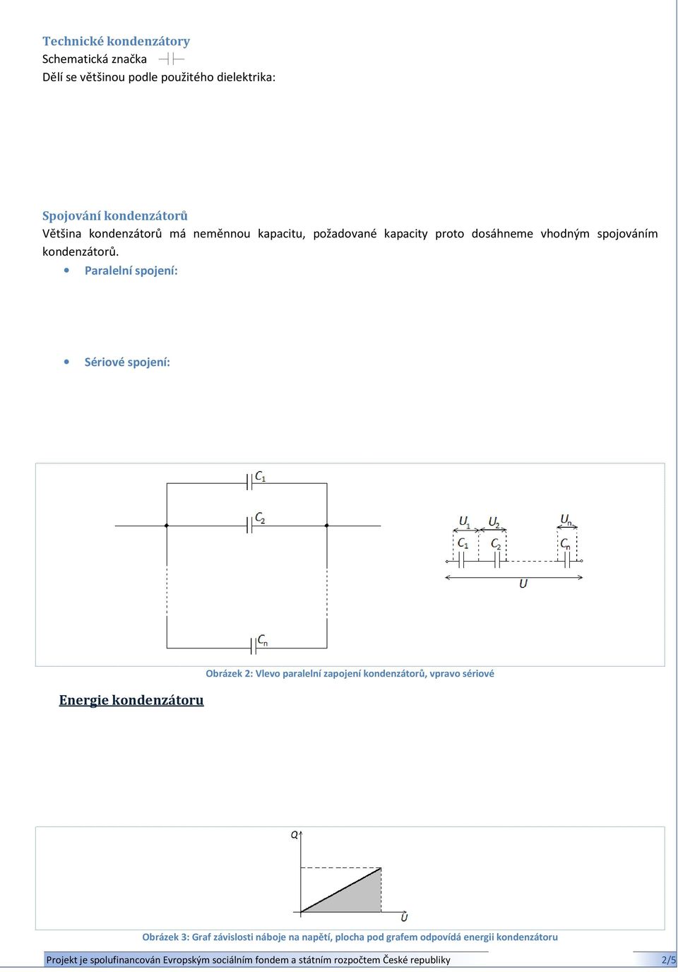 Paralelní spojení: Sériové spojení: Energie kondenzátoru Obrázek 2: Vlevo paralelní zapojení kondenzátorů,