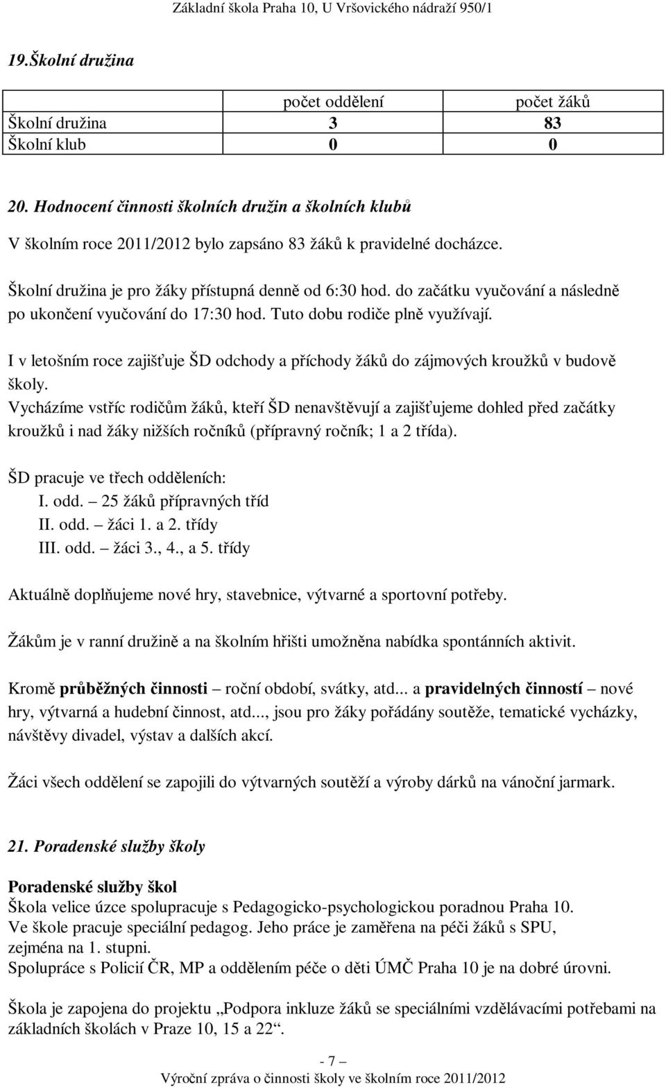 I v letošním roce zajišuje ŠD odchody a píchody žák do zájmových kroužk v budov školy.