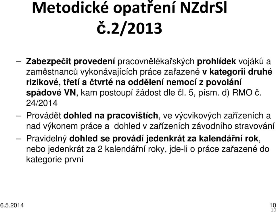 třetí a čtvrté na oddělení nemocí z povolání spádové VN, kam postoupí žádost dle čl. 5, písm. d) RMO č.