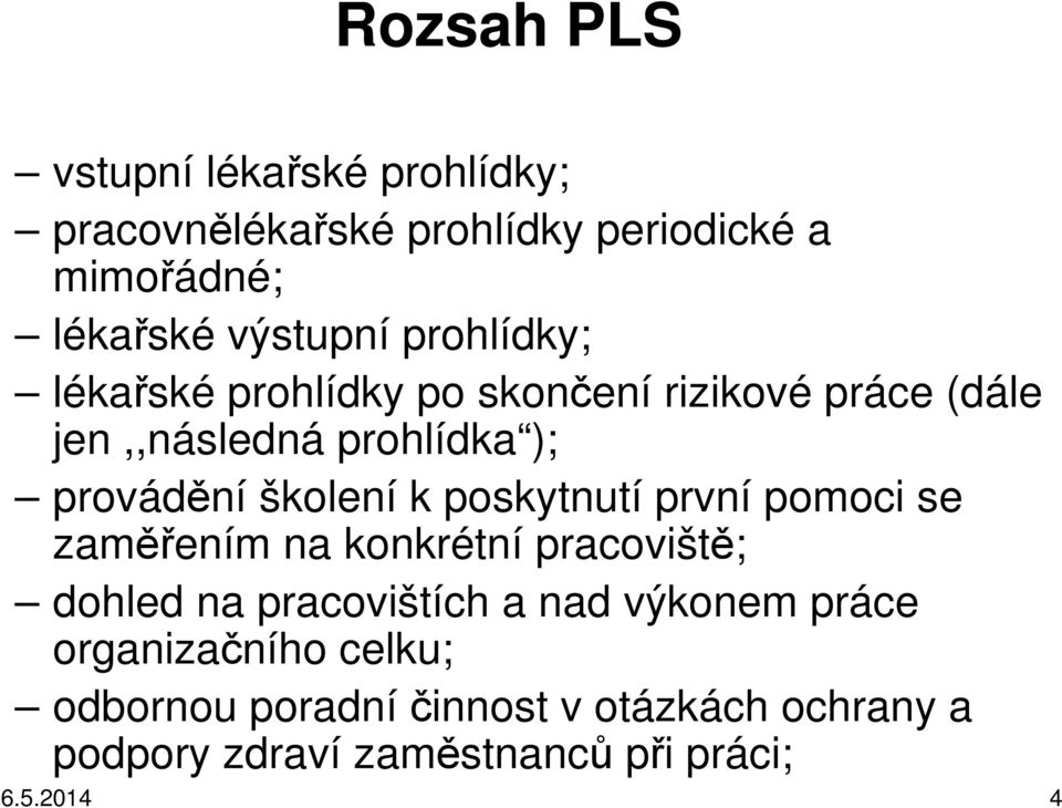 poskytnutí první pomoci se zaměřením na konkrétní pracoviště; dohled na pracovištích a nad výkonem práce