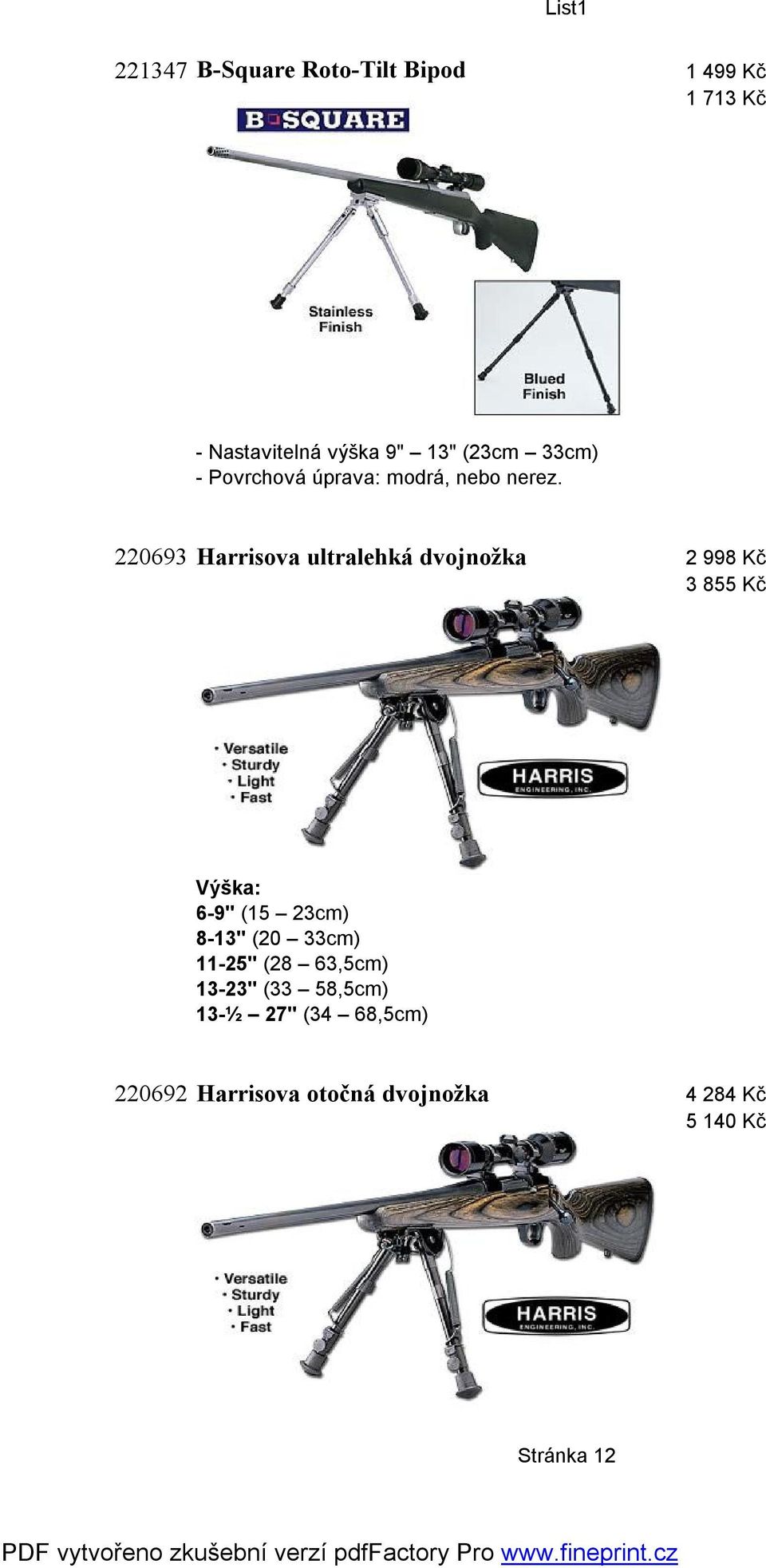220693 Harrisova ultralehká dvojnožka 2 998 Kč 3 855 Kč Výška: 6-9" (15 23cm) 8-13"