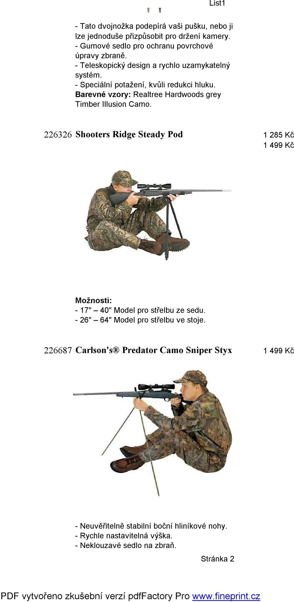 Barevné vzory: Realtree Hardwoods grey Timber Illusion Camo. 226326 Shooters Ridge Steady Pod 1 285 Kč 1 499 Kč - 17" 40" Model pro střelbu ze sedu.