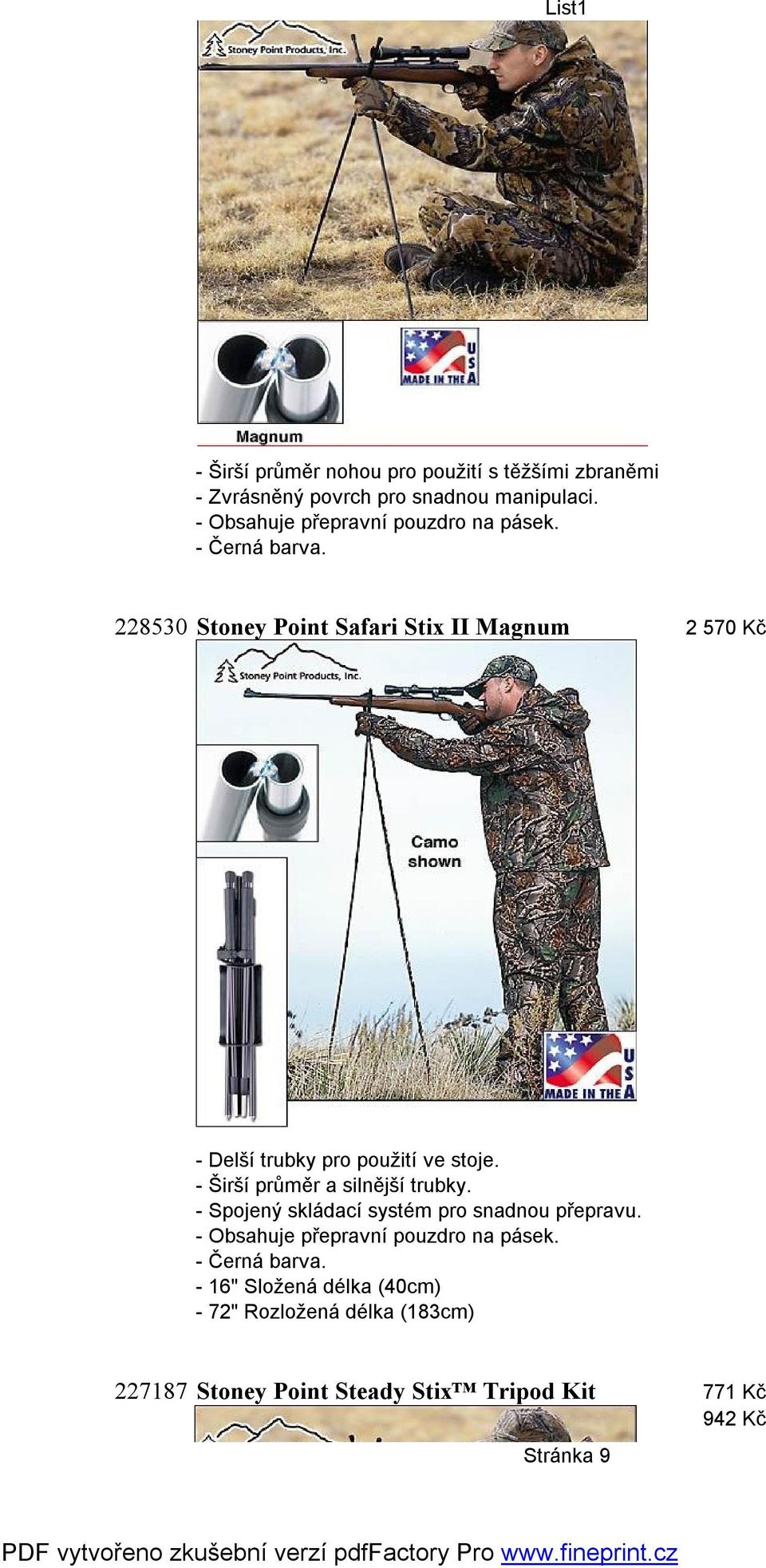 228530 Stoney Point Safari Stix II Magnum 2 570 Kč - Delší trubky pro použití ve stoje. - Širší průměr a silnější trubky.