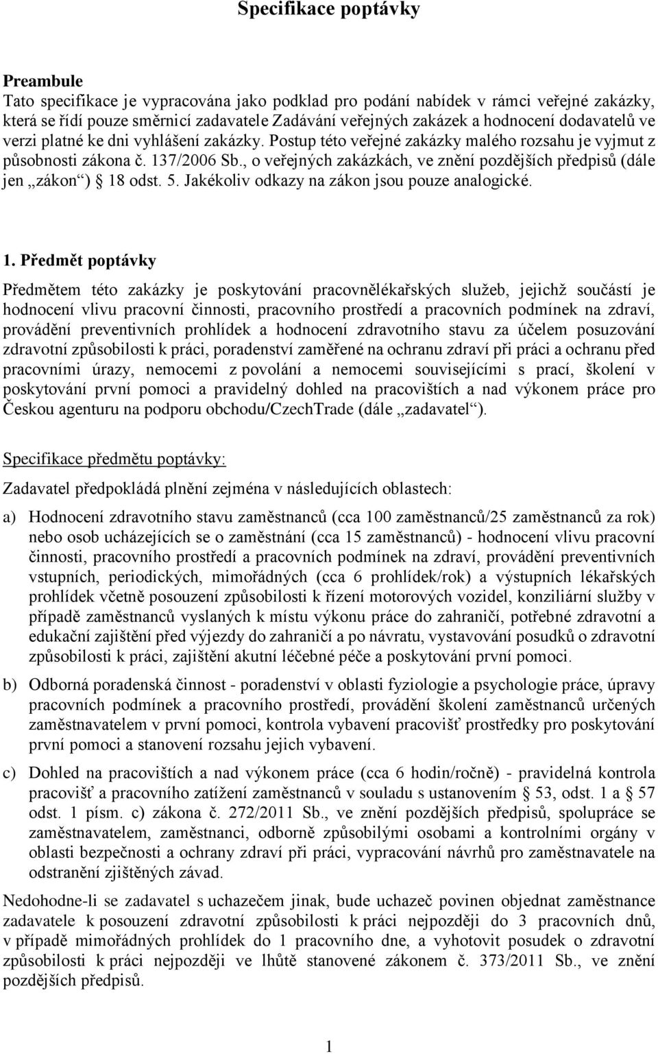 , o veřejných zakázkách, ve znění pozdějších předpisů (dále jen zákon ) 18