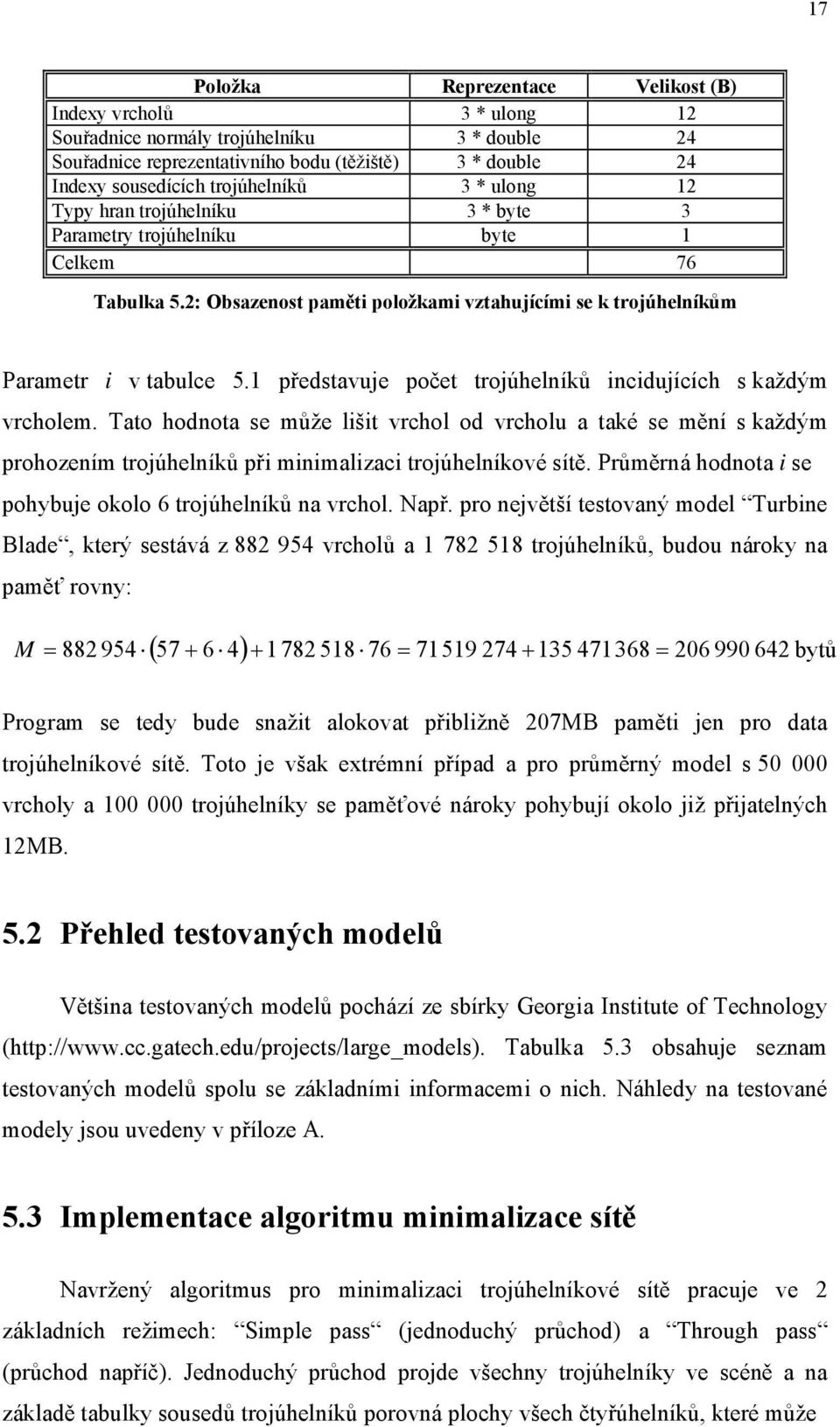 1 představuje počet trojúhelníků incidujících s každým vrcholem. Tato hodnota se může lišit vrchol od vrcholu a také se mění s každým prohozením trojúhelníků při minimalizaci trojúhelníkové sítě.