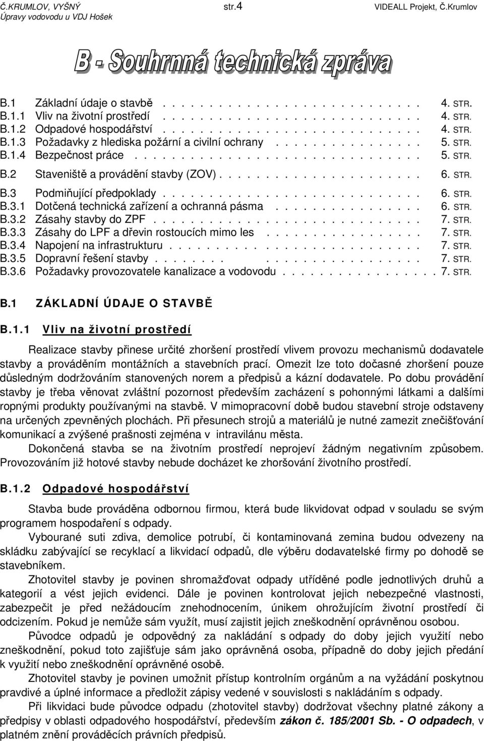 ..................... 6. STR. B.3 Podmiňující předpoklady............................ 6. STR. B.3.1 Dotčená technická zařízení a ochranná pásma................ 6. STR. B.3.2 Zásahy stavby do ZPF............................. 7.