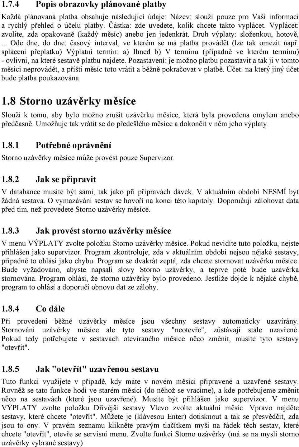 .. Ode dne, do dne: časový interval, ve kterém se má platba provádět (lze tak omezit např.