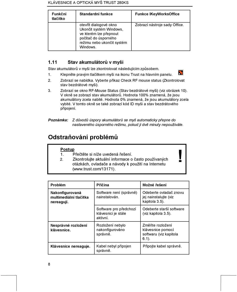 2. Zobrazí se nabídka. Vyberte příkaz Check RF mouse status (Zkontrolovat stav bezdrátové myši). 3. Zobrazí se okno RF-Mouse Status (Stav bezdrátové myši) (viz obrázek 10).