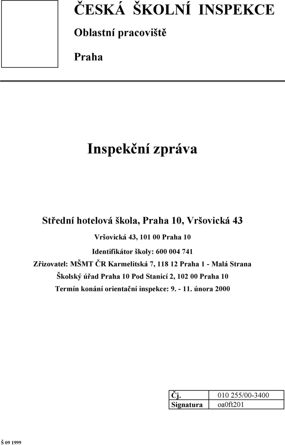 Karmelitská 7, 118 12 Praha 1 - Malá Strana Školský úřad Praha 10 Pod Stanicí 2, 102 00 Praha 10